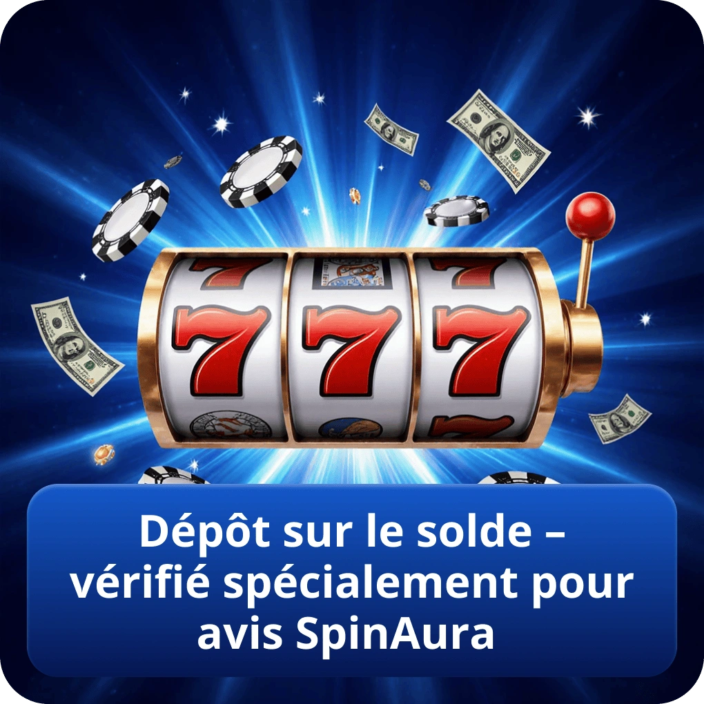 Dépôt sur le solde – vérifié spécialement pour avis SpinAura